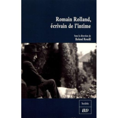 Romain Rolland, écrivain de l'intime. Célébration du cent cinquantième anniversaire de la naissance - Roudil Roland