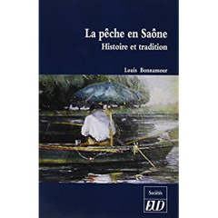 La pêche en Saône. Histoire et tradition - Bonnamour Louis