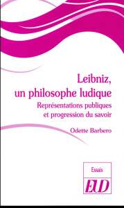 Leibniz, un philosophe ludique. Représentations publiques et progression du savoir - Barbero Odette