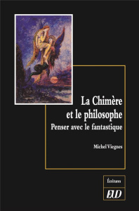La chimère et le philosophe. Penser avec le fantastique - Viegnes Michel