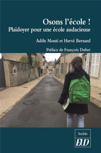 Osons l'école ! Plaidoyer pour une école audacieuse - Monti Adèle ; Bernard Hervé ; Dubet François