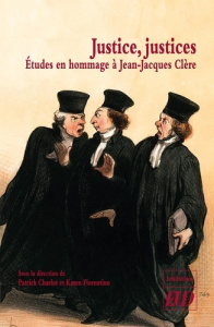 Justice, justices. Etudes en hommage à Jean-Jacques Clère - Charlot Patrick ; Fiorentino Karen