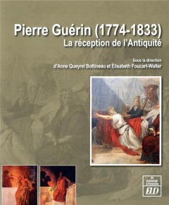 Pierre Guérin (1774-1833). La réception de l'Antiquité - Queyrel Bottineau Anne ; Foucart-Walter Elisabeth