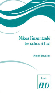Nikos Kazantzaki. Les racines et l'exil - Bouchet René