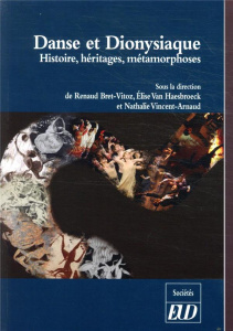 Danse et Dionysiaque. Histoire, héritages, métamorphoses - Bret-Vitoz Renaud ; Van Haesebroeck Elise ; Vincen