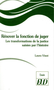 Rénover la fonction de juger. Les transformations de la justice saises par l'histoire - Viaut Laura