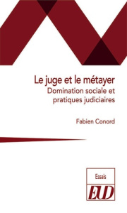 Le juge et le métayer. Domination sociale et pratiques judiciaires - Conord Fabien