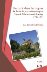 Un curé dans les vignes. Le Recueil des jours de la vendange de François Delachère, curé de Volnay ( - Bart Jean ; Phillips Rod
