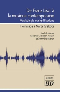 De Franz Liszt à la musique contemporaine. Musicologie et significations - Hommage à Márta Grabócz - Le Diagon-Jacquin Laurence ; Mathon Geneviève