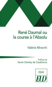 René Daumal ou la course à l'Absolu - Mirarchi Valérie ; Dandoy de Casabianca Xavier