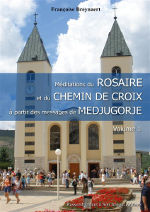 Méditations du Rosaire et du Chemin de Croix à partir des messages de Medjugorje. Volume 1 - Breynaert Françoise ; Laurentin René
