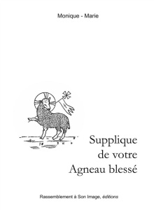 Supplique de votre agneau blessé - MONIQUE-MARIE