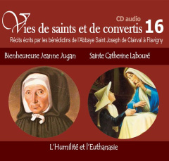Bienheureuse Jeanne Jugan et Sainte Catherine Labouré. L'humilité et l'euthanasie, 1 CD audio - LES BENEDICTINS DE L