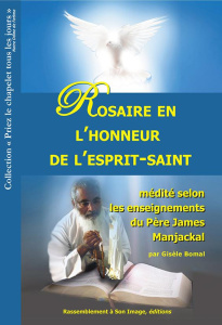 Rosaire en l'honneur de l'esprit-saint médité selon les enseignements du père James Manjackal - Bomal Gisèle