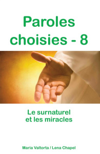 Paroles choisies. Tome 8, Le surnaturel et les miracles - Valtorta Maria ; Chapel Léna