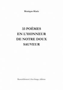 33 poèmes en l'honneur de notre doux sauveur - MONIQUE-MARIE