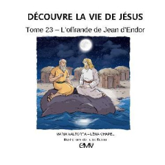 Découvre la vie de Jésus. Tome 23, L´offrande Jean d´Endor - Chapel Léna ; Russo Luisa