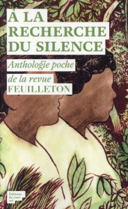 A la recherche du silence. Anthologie poche de la revue Feuilleton - Ross Alex ; Silverton Peter ; Wilkinson Alec ; Sam