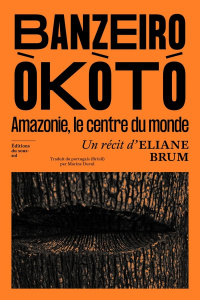 Banzeiro Okòtó. Amazonie, le centre du monde - Brum Eliane ; Duval Marine