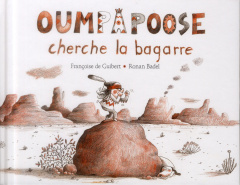 Oumpapoose cherche la bagarre - Guibert Françoise de ; Badel Ronan