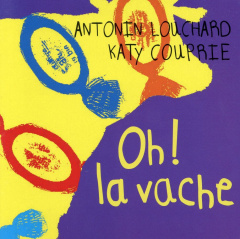 Oh ! la vache - Louchard Antonin ; Couprie Katy