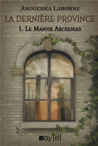 La dernière province. Tome 1, Le manoir Archenias - Labonne Anouchka