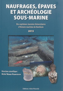 Naufrages, épaves et archéologie sous-marine. Dix-septièmes journées universitaires d'histoire marit - Vergé-Franceschi Michel