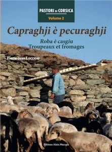 Pastori di Corsica. Tome 2, Capraghji è pecuraghji. Roba è casgiu. Troupeaux et fromages - Luccioni Pierre-Jean