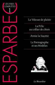 Oeuvres complètes d'Esparbec. Tome 1, La Voleuse de plaisir ; La Fille au collier de chien ; Annie l - ESPARBEC