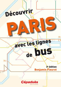 DECOUVRIR PARIS AVEC LES LIGNES DE BUS - 3E EDITION - BENJAMIN FLEUROT