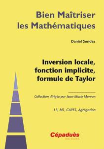 INVERSION LOCALE, FONCTION IMPLICITE, FORMULE DE TAYLOR-COLLECTION BIEN MAITRISER LES MATHEMATIQUES - DANIEL SONDAZ