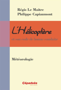 L'HELICOPTERE ET SON CODE DE BONNE CONDUITE : METEOROLOGIE - LEMAITRE, CAPIAUMONT