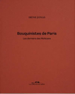 Bouquinistes de Paris. Les derniers Mohicans - Jonas Irène