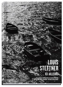 Louis Stettner. Ici ailleurs - Chéroux Clément ; Jones Julie