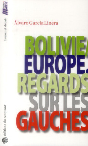Bolivie/Europe. Regards sur les gauches - Garcia Linera Alvaro ; Weber Louis