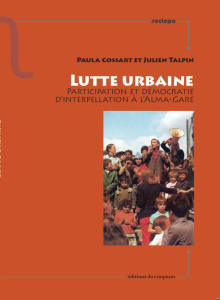 Lutte urbaine. Participation et démocratie d'interpellation à l'Alma-Gare - Cossart Paula ; Talpin Julien