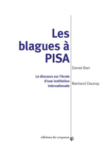 Les blagues à PISA. Le discours sur l'école d'une institution internationale - Bart Daniel ; Daunay Bertrand