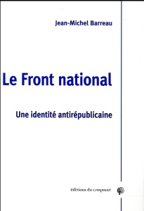 Le Front National. Une identité antirépublicaine - Barreau Jean-Michel