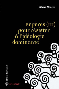 Repères pour résister à l'idéologie dominante. Tome 3, Classes populaires et Gilets jaunes - Mauger Gérard