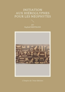 Initiation aux hiéroglyphes pour les néophytes - Bertrand Raphaël