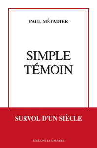 Simple temoin. Survol d'un siècle - Métadier Paul