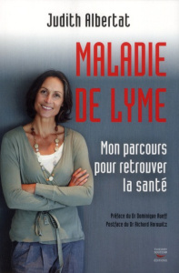 Maladie de Lyme. Mon parcours pour retrouver la santé - Albertat Judith ; Rueff Dominique ; Horowitz Richa