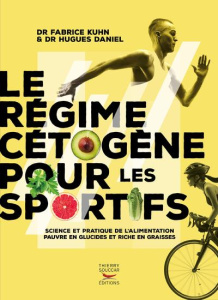 Le régime cétogène pour les sportifs. Science et pratique de l'alimentation pauvre en glucides et ri - Kuhn Fabrice ; Daniel Hugues
