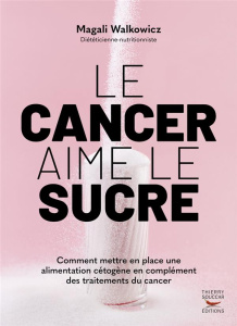 Le cancer aime le sucre - Walkowicz Magali ; Ménat Eric ; Sboros Marika