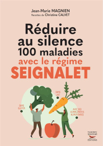 Réduire au silence 100 maladies avec le régime Seignalet - Nouvelle édition - Magnien Jean-Marie ; Calvet Christine