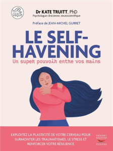 Le Self-Havening, un super pouvoir entre vos mains - Truitt Kate ; Gurret Jean-Michel