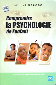 Comprendre la psychologie de l'enfant - Gbagbo Michel