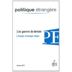 Politique étrangère N° 3, Automne 2013 : Les guerres de demain. Stratégie, technologie, éthique - David Charles-Philippe ; David Dominique ; Jeangèn