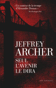 Chronique des Clifton Tome 1 : Seul l'avenir le dira - Archer Jeffrey ; Sarotte Georges-Michel