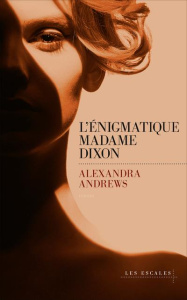 L'énigmatique Madame Dixon - Andrews Alexandra ; Maillet Isabelle